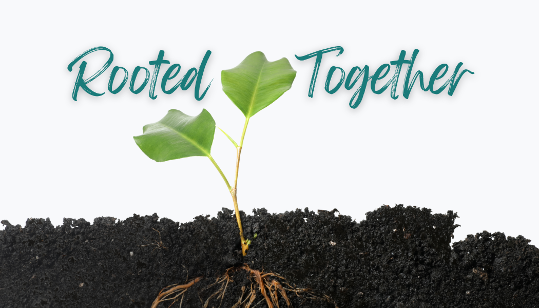 Rooted Together: Growing Past Our Addictions & Traumas